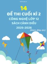 Tuyển tập 14 Đề thi cuối kì 2 năm học 2025-2026 môn Công Nghệ 12 Cánh Diều (Kèm đáp án)